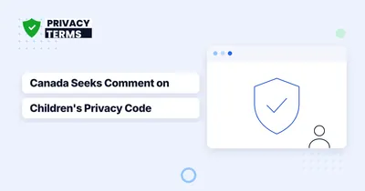 Canada's Children's Privacy Code Is Open for Comment
