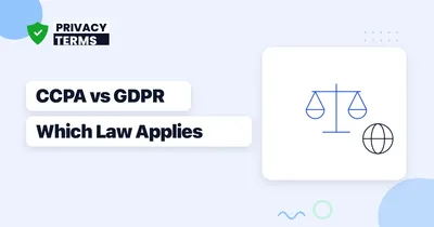 CCPA vs GDPR: Which Law Applies to Your Business?