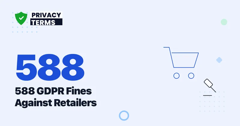 588 GDPR Fines Against Retailers: Online Store Privacy 2026