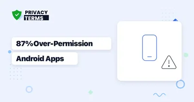 87% of Android Apps Request Unneeded Permissions [2026]