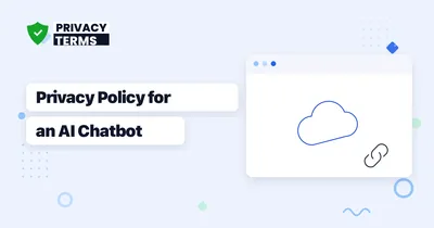 What to Disclose in a Privacy Policy for an AI Chatbot