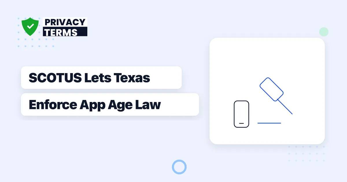 SCOTUS Lets Texas Enforce Its App Store Age-Verification Law: What It Means for App Privacy Disclosures
