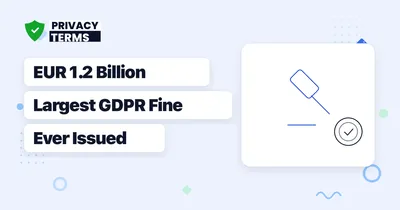 EUR 1.2 Billion: The Largest GDPR Fine Ever Issued (2026)