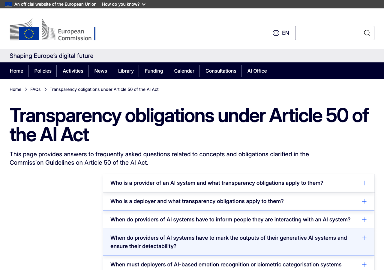 European Commission FAQ page on Article 50 AI Act transparency obligations, listing the disclosure requirements for chatbots, deepfakes, emotion recognition and AI-generated text